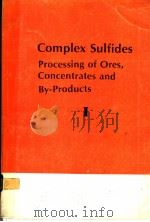 COMPLEX SULFIDES PROCESSING OF ORES CONCENTRATES AND BY-PRODUCTS Ⅰ     PDF电子版封面     