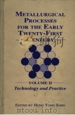 METALLURGICAL PROCESSES FOR THE EARLY TWENTY-FIRSE CENTURY  VOLUME Ⅱ TECHNOLOGY AND PRACTIEC     PDF电子版封面  0873392418   
