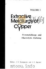 EXTRACTIVE METALLURGY OF COPPER  VOLUME 1     PDF电子版封面     