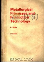 METALLURGICAL PROCESSES AND PRODUCTION TECHNOLOGY     PDF电子版封面  0273018949  D.J.DAVIES  L.A.OELMANN 