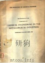 CHEMICAL ENGINEERING IN THE METALLURGICAL INDUSTRIES     PDF电子版封面    PUBLISHED BY 
