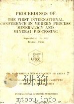 PROCEEDINGS OF THE FIRST INTERNATIONAL CONRERENCE ON MODERN PROCESS MINERALOGY AND MINERAL PROCESSIN     PDF电子版封面  7800032055   
