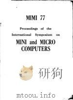 MINI 77 PROCEEDINGS OF THE INTERNATIONAL SYMPOSIUM ON MINI AND MICRO COMPUTERS     PDF电子版封面     