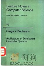 ARCHITECTURE OF DISTRIBUTED COMPUTER SYSTEMS     PDF电子版封面  0387097236  GREGOR V.BOCHMANN 