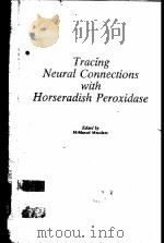 TRACING NEURAL CONNECTIONS WITH HORSERADISH PEROXIDASE   1982  PDF电子版封面  0471100285  M-MARSEL MESULAM 