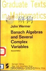 BANACH ALGEBRAS AND SEVERAL COMPLEX VARIABLES SECOND EDITION     PDF电子版封面    JOHN WERMER 