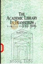 THE ACADEMIC LIBRARY IN TRANSITION PLANNING FOR THE 1990     PDF电子版封面  1555700438  BEVERLY P.LYNCE 