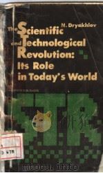 THE SCIENTIFIC AND TECHNOLOGICAL REVOLUTION:ITS ROLE IN TODAY'S WORLD     PDF电子版封面    N.DRYADHLOV 