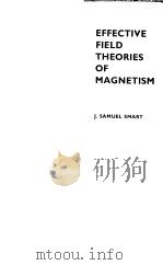 EFFECTIVE FIELD THEORIES OF MAGNETISM     PDF电子版封面    J.SAMUEL SMART 