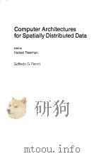 COMPUTER ARCHITECTURES FOR SPATIALLY DISTRIBUTED DATA     PDF电子版封面  0387128867  HERBERT FREEMAN  GOFFREDO G.PI 