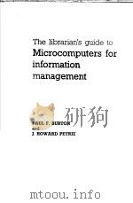 THE LIBRARIAN'S GUIDE TO MICROCOMPUTERS FOR INFORMATION MANAGEMENT     PDF电子版封面    PAUL F. BURTON J. HOWARD PETRI 