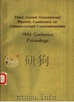 THIRD ANNUAL INTERNATIONAL PHOENIX CONFERENCE ON COMPUTERS AND COMMUNICATIONS 1984 CONFERENCE PROCEE     PDF电子版封面  0818605553   