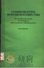 COMMUNICATING WITH MICROCOMPUTERS  AN INTRODUCTION TO THE TECHNOLOGY OF MAN-COMPUTER COMMUNICATION     PDF电子版封面  0127607501  IAN H.WITTEN 