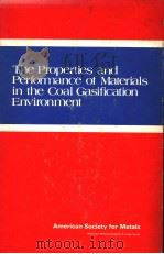 THE PROPERTIES AND PERFORMANCE OF MATERIALS IN THE COAL GASIFICATION ENVIRONMENT   1981  PDF电子版封面  087170112X   