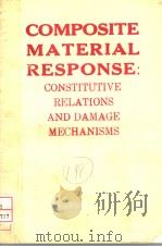 COMPOSITE MATERIAL RESPONSE:CONSTITUTIVE RELATIONS AND DAMAGE MECHANISMS（1987 PDF版）