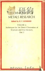 TECHNIQUES OF METALS RESEARCH  VOLUME 2  TECHNIQUES FOR THE DIRECT OBSERVATION OF STRUCTURE AND IMPE     PDF电子版封面    R.F.BUNSHAH 