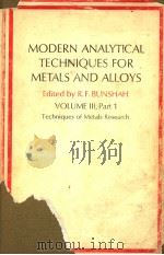 MODERN ANALYTICAL TECHNIQUES FOR METALS AND ALLOYS  VOLUME Ⅲ，PART 1  TECHNIQUES OF METALS RESEARCH（ PDF版）