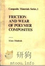 FRICTION AND WEAR OF POLYMER COMPOSITES     PDF电子版封面  0444425241  KLAUS FRIEDRICH 