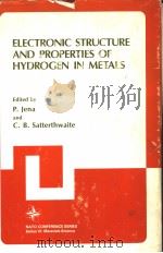 ELECTRONIC STRUCTURE AND PROPERTIES OF HYDROGEN IN METALS     PDF电子版封面  030641130X  P.JENA AND C.B.SATTERTHWAITE 