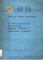 COMPSAC‘77 TUTORIAL PROGRAM TESTING TECHNIQUES THE IEEE COMPUTER SOCIETY‘S FIRST INTERNATIONAL COMPU   1977年  PDF电子版封面     