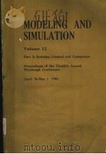 MODELING AND SIMULATION VOLUME 12 PART 2：SYSTEMS，CONTROL AND COMPUTERS PROCEEDINGS OF THE TWELFTH AN（1981 PDF版）