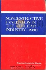 NONDESTRUCTIVE EVALUATION IN THE NUCLEAR INDUSTRY-1980     PDF电子版封面     