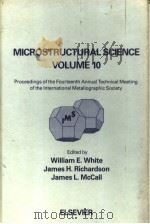 MICROSTRUCTURAL SCIENCE  VOLUME 10     PDF电子版封面  0444007075  WILLIAM E.WHITE  JAMES H.RICHA 