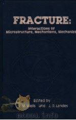 FRACTURE：INTERACTIONS OF MICROSTRUCTURE，MECHANISMS AND MECHANICS     PDF电子版封面  0895204843  JOSEPH M.WELLS  JOHN D.LANDES 