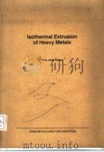 ISOTHERMAL EXTRUSION OF HEAVY METALS     PDF电子版封面     