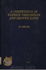 A COMPENDIUM OF FATIGUE THRESHOLDS AND GROWTH RATES     PDF电子版封面  0947817050  D.TAYLOR 