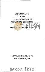 ABSTRACTS OF THE 1976 FEDERATION OF ANALYTICAL CHEMISTRY AND SPECTROSCOPY SOCIETIES     PDF电子版封面     