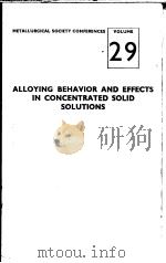 ALLOYING BEHAVIOR AND EFFECTS IN CONCENTRATED SOLID SOLUTIONS  VOLUME 29     PDF电子版封面    T.B.MASSALSKI 