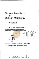 PHYSICAL CHEMISTRY OF MELTS IN METALLURGY  VOLUME 1     PDF电子版封面  0125879016  F.D.RICHARDSON 