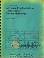 AN INTRODUCTION TO ADVANCED PROBLEM SOLVING TECHNIQUES FOR POWDER METALLURGY     PDF电子版封面    CHARLES I.WHITMAN 