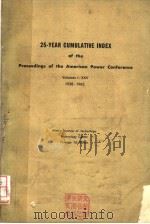 25-YEAR CUMULATIVE INDEX OF THE PROCEEDINGS OF THE AMERICAN POWER CONFERENCE  VOLUMES Ⅰ-XXV 1938-196     PDF电子版封面     