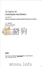 A COURSE IN CONTINUUM MECHANICS VOLUME Ⅳ ELASTIC AND PLASTIC SOLIDS AND THE FORMATION OF CRACKS     PDF电子版封面  9001796834  L.I.SEDOV J.R.M.RADOK 