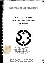 A STUDY OF THE CONTINUOUS CASTING OF STEEL     PDF电子版封面     