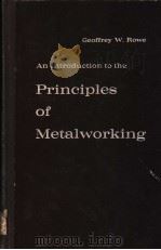 AN INTRODUCTION TO THE PRINCIPLES OF METALWORKING     PDF电子版封面    GEOFFREY W.ROWE 