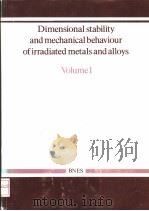 DIMENSIONAL STABILITY AND MECHANICAL BEHAVIOUR OF IRRADIATED METALS AND ALLOYS VOLUME 1     PDF电子版封面  0727701754   