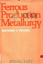 FERROUS PRODUCTION METALLURGY     PDF电子版封面    A.T.PETERS 