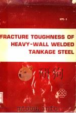 FRACTURE TOUGHNESS OF HEAVY-WALL WELDED TANKAGE STEEL     PDF电子版封面     