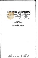 INGENIOUS MECHANISMS FOR ESIGNERS AND INVENTORS VOLUME Ⅳ     PDF电子版封面    JOHN A.NEWELL  HOLBROOK L.HORT 