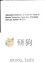 INTERNATIONAL CONFERENCE ON CREEP AND FATIGUE IN ELEVATED TEMPERATURE APPLICATIONS，PHILADELPHIA 1973     PDF电子版封面     