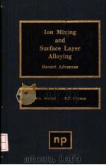 ION MIXING AND SURFACE LAYER ALLOYING  RECENT ADVANCES     PDF电子版封面  0815510063  M.A.NICOLET  S.T.PICRAUX 