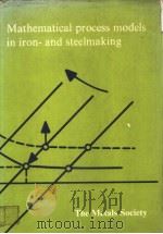 MATHEMATICAL PROCESS MODELS IN IRON-AND STEELMAKING   1975  PDF电子版封面  0900497912   