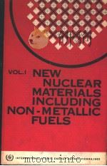 NEW NUCLEAR MATERIALS INCLUDING NON-METALLIC FUELS VOLUME Ⅰ     PDF电子版封面     