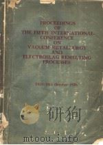 PROCEEDINGS OF THE FIFTH INTERNATIONAL CONFERENCE ON VACUUM METALLURGY AND ELECTROSLAG REMELTING PRO     PDF电子版封面     