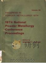 PROGRESS IN POWDER METALLURGY  VOLUME 30：1974 NATIONAL POWDER METALLURGY CONFERENCE PROCEEDINGS     PDF电子版封面     
