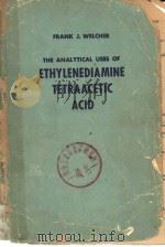 THE ANALYTICAL USES OF ETHYLENEDIAMINE TETRAACETIC ACID     PDF电子版封面    FRANK J.WELCHER 