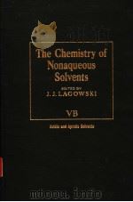 THE CHEMISTRY OF NONAQUEOUS SOLVENTS  VOLUME VB  ACIDIC AND APROTIC SOLVENTS     PDF电子版封面  0124338410  J.J.LAGOWSKI 